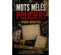 Mots Mêlés Policiers pour Adultes: 100 dossiers d’enquête criminelle avec mots cachés, suspects, indices, mystères et solutions