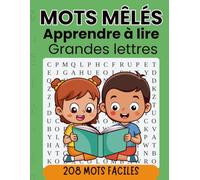 Mots mêlés pour apprendre à lire - enfants 4-7 ans : 208 mots faciles avec grandes lettres: Jeux éducatifs pour débutants - mots courts 3-5 lettres - idéal pour apprendre en s’amusant