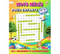 Mots Mêlés pour Enfants de 6-8 Ans: Plus de 130 pages de mots mêlés passionnants pour améliorer le vocabulaire, la lecture, la concentration et la patience. Toutes les solutions incluses.