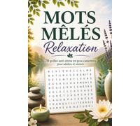 Mots Mêlés Relaxation: 70 grilles anti-stress en gros caractères pour adultes et séniors | Détente, concentration et bien-être au quotidien