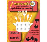 Mots Mêlés - Spécial Gourmands : 100 Grilles Gros Caractères pour Adultes et Seniors avec plats du monde cachés - solutions incluses
