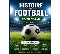 Mots Mêlés sur l'Histoire du Football pour Adultes et Seniors: 50 Jeux en Gros Caractères sur les Origines, l'Évolution, les Traditions et la Culture du Football