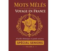 Mots Mêlés Voyage en France: 40 Grandes Grilles Thématiques en Gros Caractères pour Seniors - Régions, Villes et Patrimoine Français - Solutions Incluses