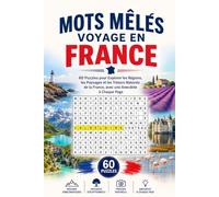 Mots Mêlés Voyage en France: 60 Puzzles pour Explorer les Régions, les Paysages et les Trésors Naturels de la France, avec une Anecdote à Chaque Page