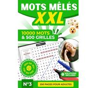 Mots Mêlés XXL - 500 Grilles Inédites et 10 000 Mots à Découvrir | Livre de Jeux de Lettres, Casse-Têtes et Détente pour Adultes, Seniors et Tous Âges ... XXL - 500 Grilles, 10 000 Mots par Volume)