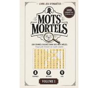 Mots Mortels - Volume 1 | 100 enquêtes criminelles en mots mêlés: Trouvez le coupable, la méthode et le lieu dans chaque grille