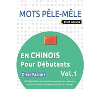 MOTS PÊLE-MÊLE EN CHINOIS POUR DÉBUTANTS - C’EST FACILE ! - VOL.1 - DELTA CLASSICS - 2000 MOTS MÊLÉS - UNE ACTIVITÉ LINGUISTIQUE TRÈS AMUSANTE - INCLUT: UN JEU BONUS SUPPLÉMENTAIRE ET PLUS ENCORE !