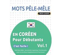 MOTS PÊLE-MÊLE EN CORÉEN POUR DÉBUTANTS - C’EST FACILE ! - VOL.1 - DELTA CLASSICS - 2000 MOTS MÊLÉS - UNE ACTIVITÉ LINGUISTIQUE TRÈS AMUSANTE - INCLUT: UN JEU BONUS SUPPLÉMENTAIRE ET PLUS ENCORE !