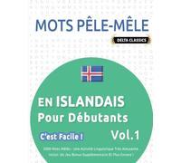 MOTS PÊLE-MÊLE EN ISLANDAIS POUR DÉBUTANTS - C’EST FACILE ! - VOL.1 - DELTA CLASSICS - 2000 MOTS MÊLÉS - UNE ACTIVITÉ LINGUISTIQUE TRÈS AMUSANTE - INCLUT: UN JEU BONUS SUPPLÉMENTAIRE ET PLUS ENCORE !