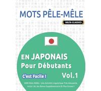 MOTS PÊLE-MÊLE EN JAPONAIS POUR DÉBUTANTS - C’EST FACILE ! - VOL.1 - DELTA CLASSICS - 2000 MOTS MÊLÉS - UNE ACTIVITÉ LINGUISTIQUE TRÈS AMUSANTE - INCLUT: UN JEU BONUS SUPPLÉMENTAIRE ET PLUS ENCORE !