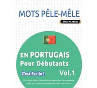 MOTS PÊLE-MÊLE EN PORTUGAIS POUR DÉBUTANTS - C’EST FACILE ! - VOL.1 - DELTA CLASSICS - 2000 MOTS MÊLÉS - UNE ACTIVITÉ LINGUISTIQUE TRÈS AMUSANTE - INCLUT: UN JEU BONUS SUPPLÉMENTAIRE ET PLUS ENCORE !