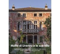 Motta di Livenza e le sue ville. Rilettura del paesaggio e dell'identità tra valori umani, fede, bellezza, architettura e arte