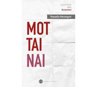 Mottainai. L'arte di non sprecare (Movimenti, idee, fenomeni)