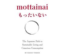 Mottainai: The Path to Sustainable Living and Conscious Consumption