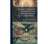 Motti, E Concetti Siciliani Colla Corrispondenza Alla Sacra Bibbia...
