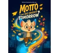 Motto & the Big Bright Tomorrow: A Picture Book Introducing Artificial Intelligence to Kids (Motto Series)