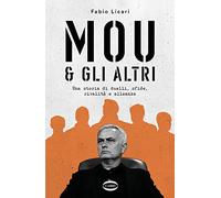 Mou & gli altri. Una storia di duelli, sfide, rivalità e alleanze (Arena)