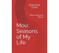 Mou: Seasons of My Life: When Memories Bloom (A collection of Debleena Guha stories)