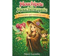Mouchipete et Mouchenezpete tome 3: La sorcière qui voulait un ami.