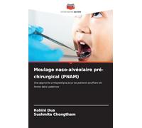 Moulage naso-alvéolaire pré-chirurgical (PNAM): Une approche orthopédique pour les patients souffrant de fentes labio-palatines