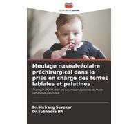 Moulage nasoalvéolaire préchirurgical dans la prise en charge des fentes labiales et palatines: Thérapie PNAM chez les nourrissons atteints de fentes labiales et palatines