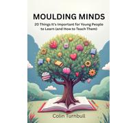 Moulding Minds: 20 Things It's Important for Young People to Learn (and How to Teach Them)
