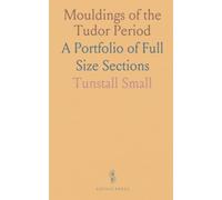 Mouldings of the Tudor Period: A Portfolio of Full Size Sections