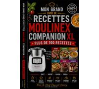 MOULINEX COMPANION XL - PLUS DE 150 RECETTES: Des recettes simples, gourmandes et familiales avec votre robot cuiseur au quotidien (Chef Pascal Carry - Les Grands Livres de Cuisine)