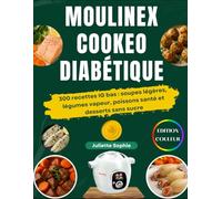 Moulinex Cookeo Diabétique: 300 recettes IG bas : soupes légères, légumes vapeur, poissons santé et desserts sans sucre