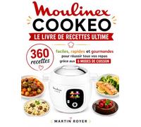 Moulinex Cookeo : Le Livre de Recettes Ultime 360 recettes faciles, rapides et gourmandes pour réussir tous vos repas grâce aux 6 modes de cuisson