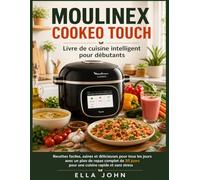 MOULINEX COOKEO TOUCH Livre de cuisine intelligent pour débutants: Recettes faciles, saines et délicieuses pour tous les jours avec un plan de repas ... jours pour une cuisine rapide et sans stress
