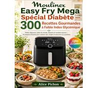 Moulinex Easy Fry Mega Spécial Diabète - 300 Recettes Gourmandes à Faible Index Glycémique: Petits-déjeuners, plats du monde, desserts et recettes ... sain, simple et savoureux au quotidien
