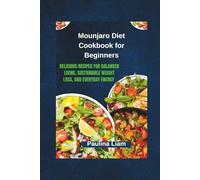 Mounjaro Diet Cookbook for Beginners: Delicious Recipes for Balanced Living, Sustainable Weight Loss, and Everyday Energy