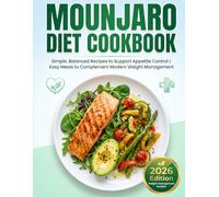 MOUNJARO DIET COOKBOOK: Simple, Balanced Recipes to Support Appetite Control | Easy Meals to Complement Modern Weight Management