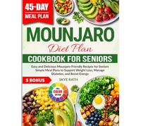 Mounjaro Diet Plan Cookbook For Seniors: Easy and Delicious Mounjaro-Friendly Recipes for Seniors | Simple Meal Plans to Support Weight Loss, Manage Diabetes, and Boost Energy