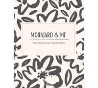 Mounjaro & Me: A 12-Week Weight Loss Journal & Tracker: Your Guided Companion for Tracking Progress, Building Healthy Habits & Staying Motivated on Mounjaro