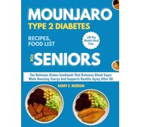 MOUNJARO TYPE 2 DIABETES RECIPES, FOOD LIST FOR SENIORS (30 Day Weekly Meal Plan: The Delicious Dishes Cookbook That Balances Blood Sugar While Boosting Energy And Supports Healthy Aging After 60