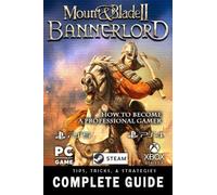 Mount and Blade 2 Bannerlord Complete Guide 2022: Best Tips, Tricks and Strategies to Become a Pro Player