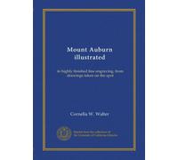 Mount Auburn illustrated: in highly finished line engraving, from drawings taken on the spot