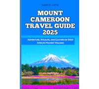MOUNT CAMEROON TRAVEL GUIDE 2025: Adventure, Wildlife, and Culture on West Africa’s Highest Volcano (Travel Books and Tour Guides)