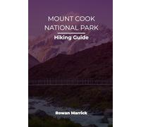 MOUNT COOK NATIONAL PARK HIKING GUIDE (The Smart Hiker’s Guide Series)