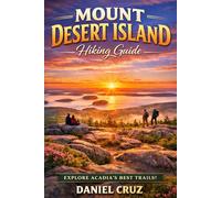 Mount Desert Island Hiking Guide: “MountDesertIsland2025-2026Travel Festivals,andFamily-Friendly Guide:HikingTrails,Lodging, Activities”