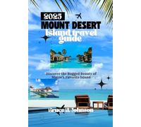 MOUNT DESERT ISLAND TRAVEL GUIDE: Discover the Rugged Beauty of Maine's Favorite Island