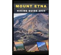 MOUNT ETNA HIKING GUIDE 2025: 7 (YOUR TRAVEL ROAD MAP TO YOUR DESTINATION AROUND THE CONTINETS)