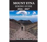 MOUNT ETNA HIKING GUIDE 2026 - 2027: A Complete Trail Companion for Exploring Europe’s Most Active Volcano on Foot (The Ultimate Hiking Guide Series)