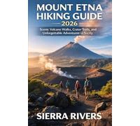 MOUNT ETNA HIKING GUIDE 2026: Scenic Volcano Walks, Crater Trails, and Unforgettable Adventures in Sicily (WanderPeak Adventure Guides)