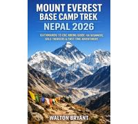 MOUNT EVEREST BASE CAMP TREK NEPAL 2026: KATHMANDU TO EBC HIKING GUIDE FOR BEGINNERS, SOLO TREKKERS & FIRST-TIME ADVENTURERS: 4 (TRAILS & TRAVELS)