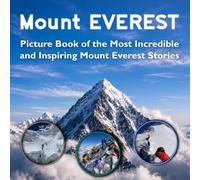 Mount Everest Picture Book of the Most Incredible and Inspiring Stories: Mount Everest Coffee Table Book | Mount Everest Book for Kids