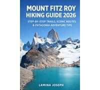 MOUNT FITZ ROY HIKING GUIDE 2026: STEP-BY-STEP TRAILS, SCENIC ROUTES & PATAGONIA ADVENTURE TIPS (BEYOND THE SUMMIT)