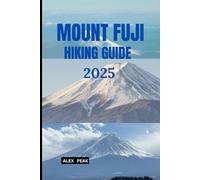 MOUNT FUJI HIKING GUIDE 2025 (Footsteps in Nature: 2025 Hiker’s Journey)